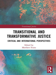 Title: Transitional and Transformative Justice: Critical and International Perspectives, Author: Matthew Evans