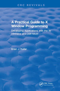 Title: A Practical Guide To X Window Programming: Developing Applications with the XT Intrinsics and OSF/Motif, Author: Brian J. Keller