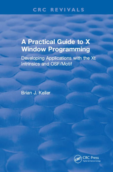 A Practical Guide To X Window Programming: Developing Applications with the XT Intrinsics and OSF/Motif