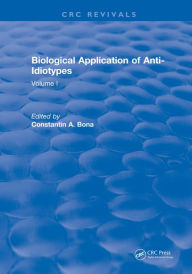 Title: Biological Application of Anti-Idiotypes: Volume I, Author: Constantin A. Bona