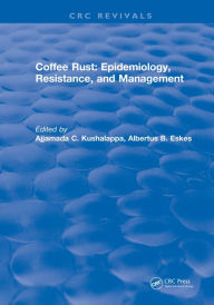 Title: Coffee Rust: Epidemiology, Resistance and Management, Author: Ajjamada C. Kushalappa