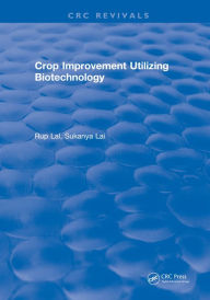 Title: Crop Improvement Utilizing Biotechnology, Author: Rup Lal