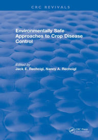 Title: Environmentally Safe Approaches to Crop Disease Control, Author: Jack E. Rechcigl