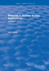 Title: Materials in Nuclear Energy Applications: Volume I, Author: C.K. Gupta