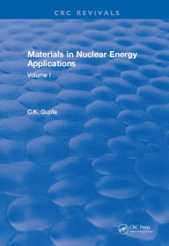 Title: Materials in Nuclear Energy Applications: Volume II, Author: C.K. Gupta