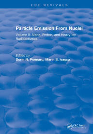 Title: Particle Emission From Nuclei: Volume III: Fission and Beta-Delayed Decay Modes, Author: Dorin N. Poenaru