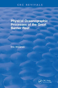 Title: Physical Oceanographic Processes of the Great Barrier Reef, Author: E. Wolanski