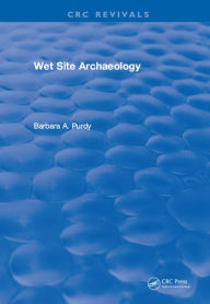 Title: Wet Site Archaeology, Author: Barbara A. Purdy