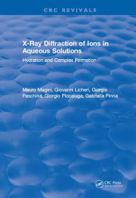 Title: X-Ray Diffraction of Ions in Aqueous Solutions: Hydration and Complex Formation, Author: Mauro Magini