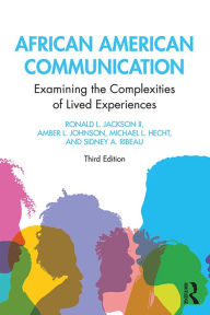 Title: African American Communication: Examining the Complexities of Lived Experiences, Author: Ronald L. Jackson II