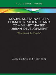 Title: Social Sustainability, Climate Resilience and Community-Based Urban Development: What About the People?, Author: Cathy Baldwin