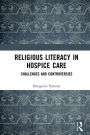 Religious Literacy in Hospice Care: Challenges and Controversies