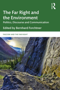 Title: The Far Right and the Environment: Politics, Discourse and Communication, Author: Bernhard Forchtner