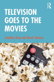 Title: Television Goes to the Movies, Author: Jonathan Gray