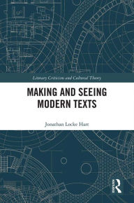 Title: Making and Seeing Modern Texts, Author: Jonathan Locke Hart