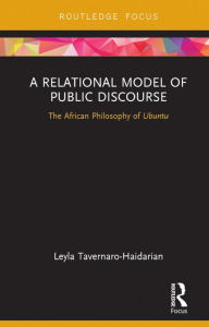 Title: A Relational Model of Public Discourse: The African Philosophy of Ubuntu, Author: Leyla Tavernaro-Haidarian