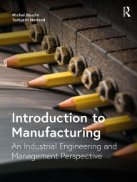 Title: Introduction to Manufacturing: An Industrial Engineering and Management Perspective, Author: Michel Baudin