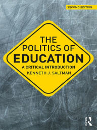 Title: The Politics of Education: A Critical Introduction, Author: Kenneth J. Saltman