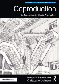 Title: Coproduction: Collaboration in Music Production, Author: Robert Wilsmore