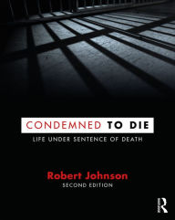 Title: Condemned to Die: Life Under Sentence of Death, Author: Robert Johnson