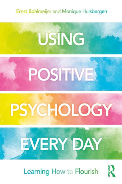 Using Positive Psychology Every Day: Learning How to Flourish
