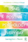 Using Positive Psychology Every Day: Learning How to Flourish