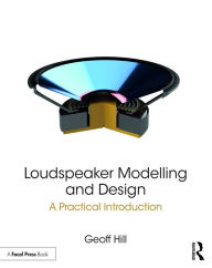 Title: Loudspeaker Modelling and Design: A Practical Introduction, Author: Geoff Hill