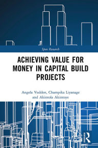 Title: Achieving Value for Money in Capital Build Projects, Author: Angela Vodden