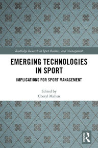 Title: Emerging Technologies in Sport: Implications for Sport Management, Author: Cheryl Mallen