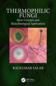 Title: Thermophilic Fungi: Basic Concepts and Biotechnological Applications, Author: Raj Kumar Salar