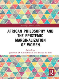 Title: African Philosophy and the Epistemic Marginalization of Women, Author: Jonathan Chimakonam
