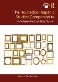 Title: The Routledge Hispanic Studies Companion to Nineteenth-Century Spain, Author: Elisa Martí-López