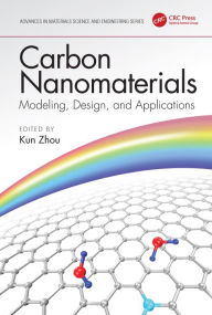 Title: Carbon Nanomaterials: Modeling, Design, and Applications, Author: Kun Zhou