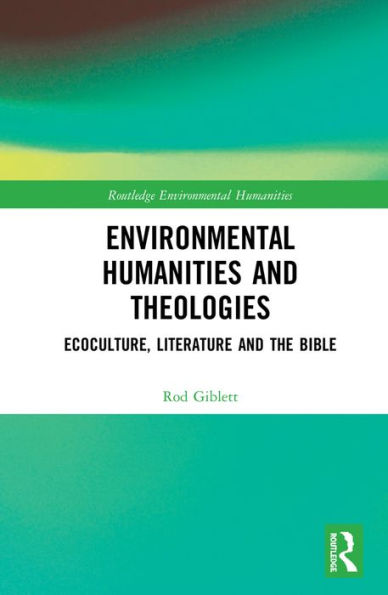 Environmental Humanities and Theologies: Ecoculture, Literature and the Bible