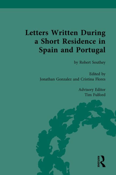 Letters Written During a Short Residence in Spain and Portugal: by Robert Southey