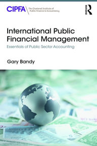 Title: International Public Financial Management: Essentials of Public Sector Accounting, Author: Gary Bandy