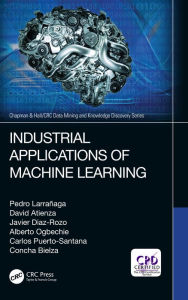 Title: Industrial Applications of Machine Learning, Author: Pedro Larrañaga