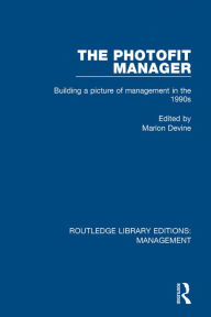 Title: The Photofit Manager: Building a Picture of Management in the 1990s, Author: Marion Devine