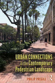 Title: Urban Connections in the Contemporary Pedestrian Landscape, Author: Philip Pregill