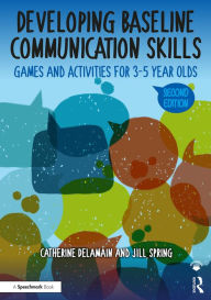 Title: Developing Baseline Communication Skills: Games and Activities for 3-5 year olds, Author: Catherine Delamain