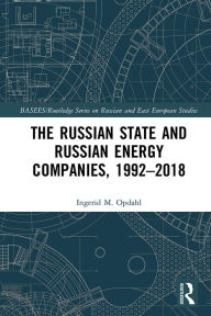 Title: The Russian State and Russian Energy Companies, 1992-2018, Author: Ingerid M. Opdahl