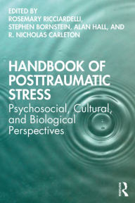 Title: Handbook of Posttraumatic Stress: Psychosocial, Cultural, and Biological Perspectives, Author: Rosemary Ricciardelli