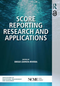 Title: Score Reporting Research and Applications, Author: Diego Zapata-Rivera