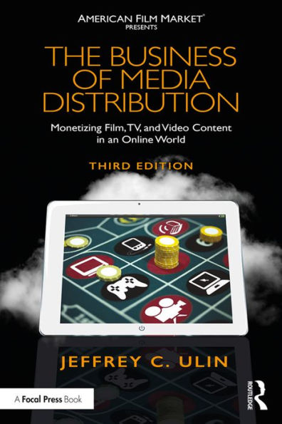 The Business of Media Distribution: Monetizing Film, TV, and Video Content in an Online World