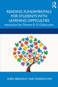 Title: Reading Fundamentals for Students with Learning Difficulties: Instruction for Diverse K-12 Classrooms, Author: Sheri Berkeley
