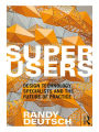 Superusers: Design Technology Specialists and the Future of Practice