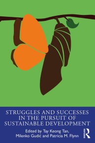 Title: Struggles and Successes in the Pursuit of Sustainable Development, Author: Tay Keong Tan