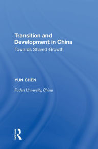 Title: Transition and Development in China: Towards Shared Growth, Author: Yun Chen