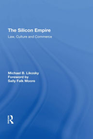 Title: The Silicon Empire: Law, Culture and Commerce, Author: Michael B. Likosky