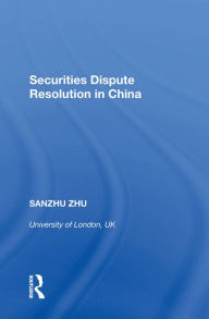 Title: Securities Dispute Resolution in China, Author: Sanzhu Zhu